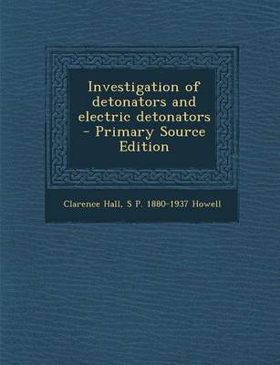 Book cover for Investigation of Detonators and Electric Detonators - Primary Source Edition