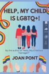 Book cover for Help, My Child is LGBTQ+!