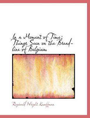 Book cover for In a Moment of Time; Things Seen on the Bread-Line of Belgium