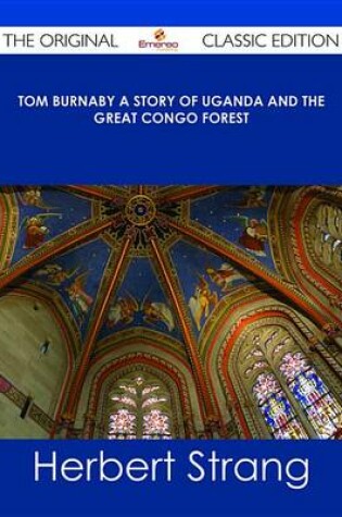 Cover of Tom Burnaby a Story of Uganda and the Great Congo Forest - The Original Classic Edition