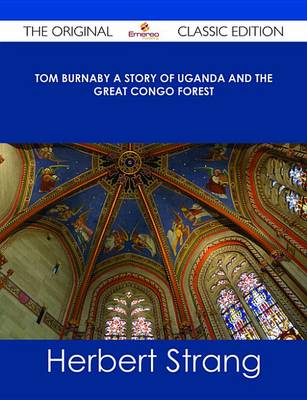 Book cover for Tom Burnaby a Story of Uganda and the Great Congo Forest - The Original Classic Edition