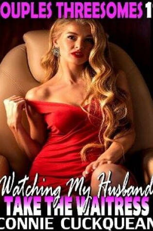 Cover of Watching My Husband Take the Waitress : Couples Threesomes 11
