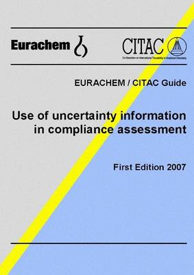 Book cover for Eurachem/Citac Guide: First Edition, 2007: Use of Uncertainty Information in Compliance Assessment