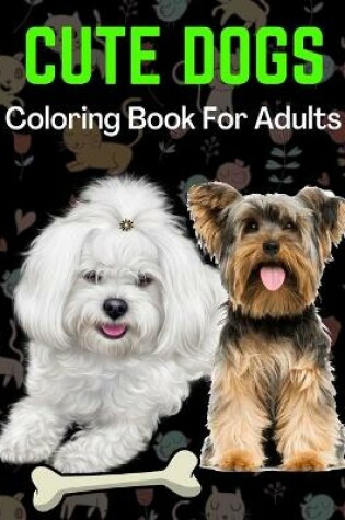 Cover of Cute Dogs Coloring Book For Adults