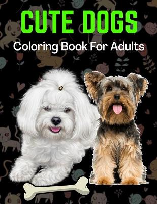 Book cover for Cute Dogs Coloring Book For Adults