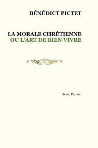 Cover of Tome I. LA MORALE CHRETIENNE OU L'ART DE BIEN VIVRE