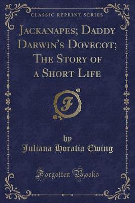 Book cover for Jackanapes; Daddy Darwin's Dovecot; The Story of a Short Life (Classic Reprint)