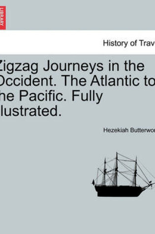 Cover of Zigzag Journeys in the Occident. the Atlantic to the Pacific. Fully Illustrated.