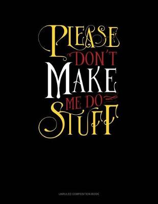 Book cover for Please Don`t Make Me Do Stuff