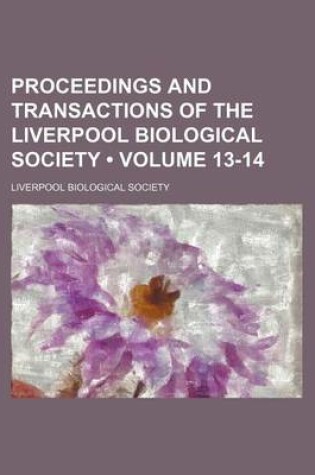 Cover of Proceedings and Transactions of the Liverpool Biological Society (Volume 13-14)