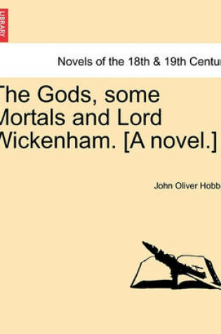 Cover of The Gods, Some Mortals and Lord Wickenham. [A Novel.]