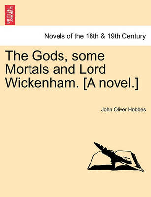 Book cover for The Gods, Some Mortals and Lord Wickenham. [A Novel.]