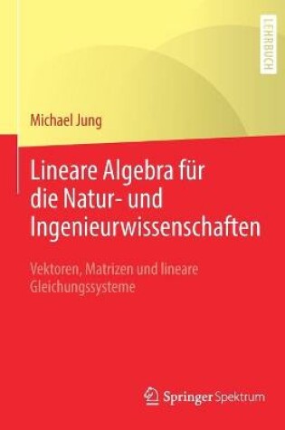 Cover of Lineare Algebra Für Die Natur- Und Ingenieurwissenschaften