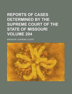 Book cover for Reports of Cases Determined by the Supreme Court of the State of Missouri Volume 204