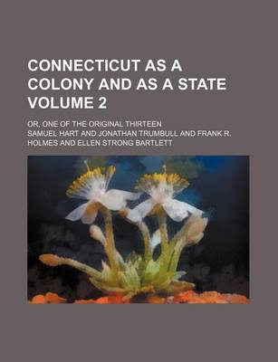 Book cover for Connecticut as a Colony and as a State Volume 2; Or, One of the Original Thirteen