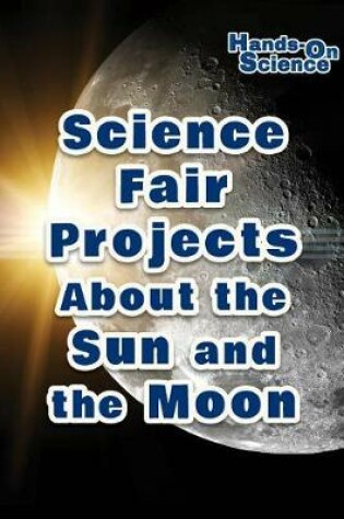 Cover of Science Fair Projects about the Sun and the Moon