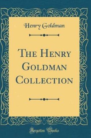 Cover of The Henry Goldman Collection (Classic Reprint)