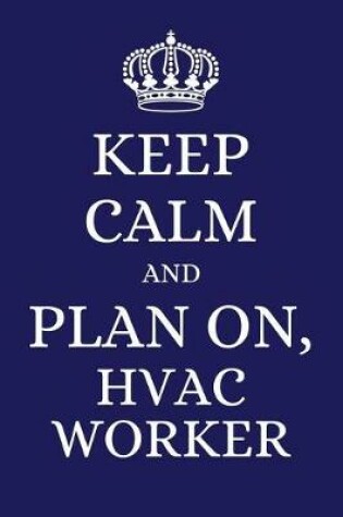Cover of Keep Calm and Plan on HVAC Worker