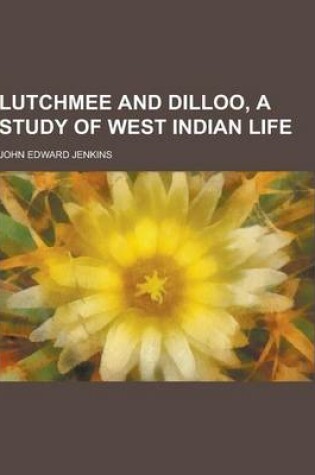 Cover of Lutchmee and Dilloo, a Study of West Indian Life