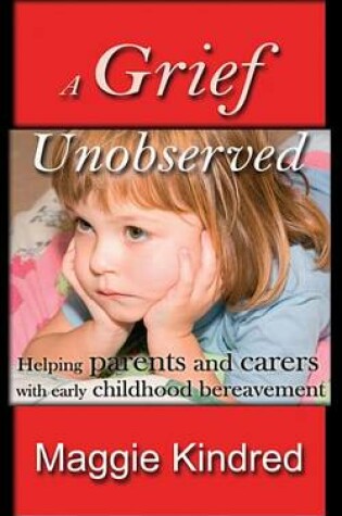 Cover of A Grief Unobserved - Helping Parents and Carers with Early Childhood Bereavement