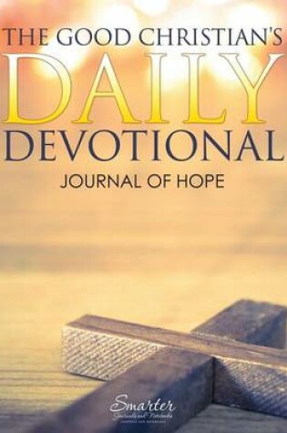 Cover of The Good Christian's Daily Devotional Journal of Hope