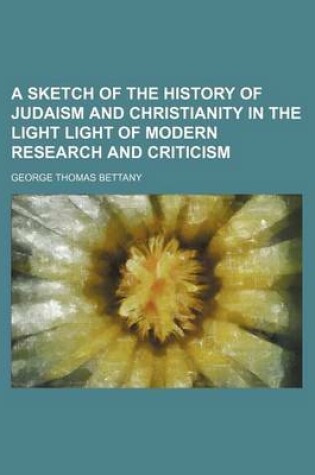 Cover of A Sketch of the History of Judaism and Christianity in the Light Light of Modern Research and Criticism