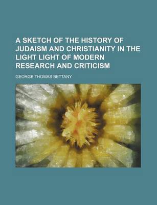 Book cover for A Sketch of the History of Judaism and Christianity in the Light Light of Modern Research and Criticism