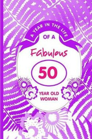 Cover of A Year in the Life of a Fabulous 50 Year Old Woman