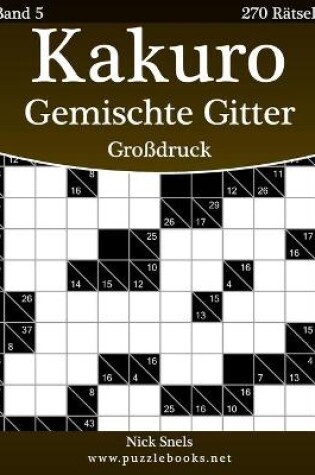 Cover of Kakuro Gemischte Gitter Großdruck - Band 5 - 270 Rätsel