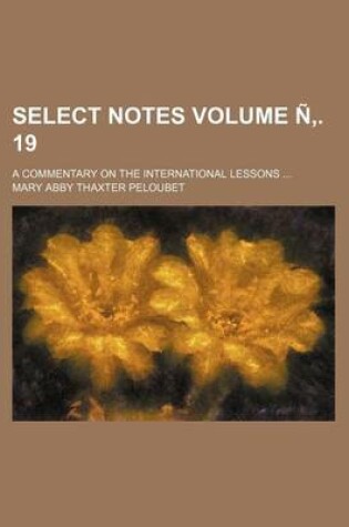 Cover of Select Notes Volume N . 19; A Commentary on the International Lessons