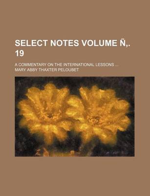 Book cover for Select Notes Volume N . 19; A Commentary on the International Lessons