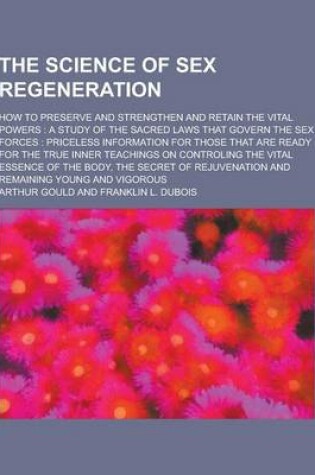 Cover of The Science of Sex Regeneration; How to Preserve and Strengthen and Retain the Vital Powers