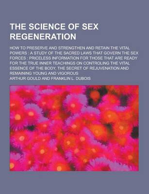 Book cover for The Science of Sex Regeneration; How to Preserve and Strengthen and Retain the Vital Powers