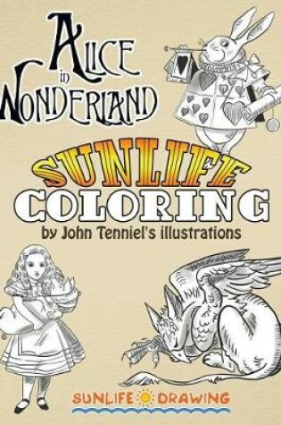 Cover of Sunlife Coloring Alice in Wonderland by John Tenniel's Illustrations