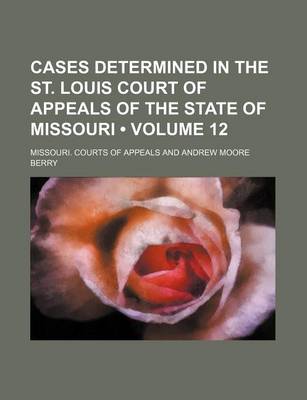 Book cover for Cases Determined in the St. Louis Court of Appeals of the State of Missouri (Volume 12)