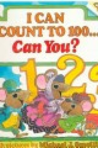 Cover of I Can Count to 100 ... Can You?