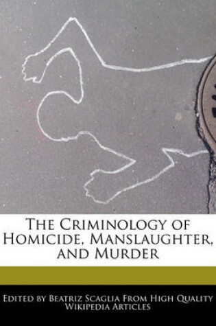 Cover of The Criminology of Homicide, Manslaughter, and Murder