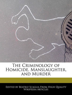 Book cover for The Criminology of Homicide, Manslaughter, and Murder