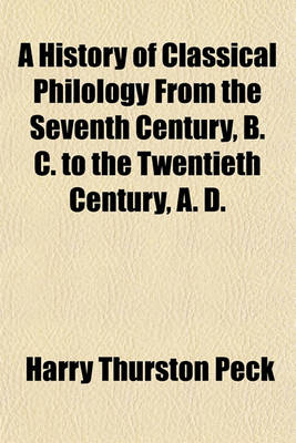 Book cover for A History of Classical Philology from the Seventh Century, B. C. to the Twentieth Century, A. D.