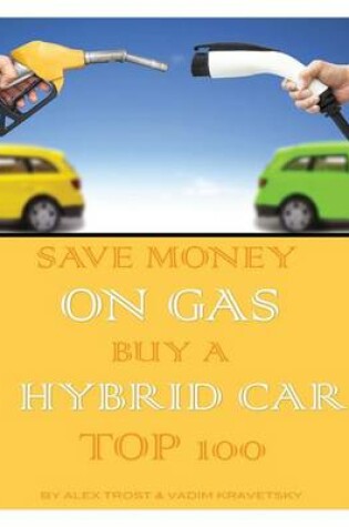 Cover of Save Money on Gas Buy a Hybrid Car