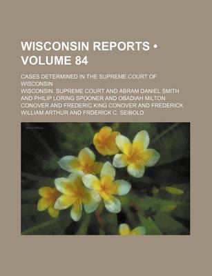 Book cover for Wisconsin Reports (Volume 84); Cases Determined in the Supreme Court of Wisconsin