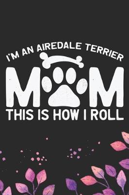 Book cover for I'm an Airedale Terrier Mom This Is How I Roll