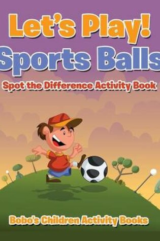 Cover of Let's Play! Sports Balls Spot the Difference Activity Book