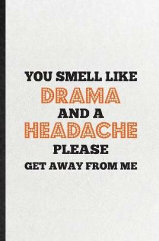 Cover of You Smell Like Drama and a Headache Please Get Away from Me