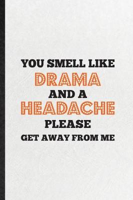 Book cover for You Smell Like Drama and a Headache Please Get Away from Me