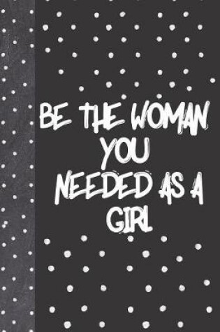 Cover of Be The Woman You Needed As A Girl