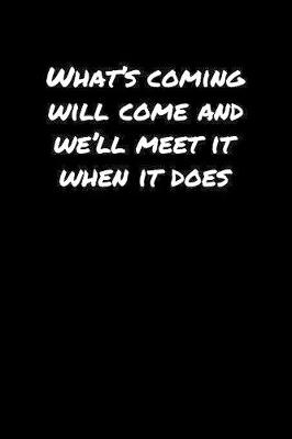 Book cover for What's Coming Will Come and We'll Meet It When It Does�