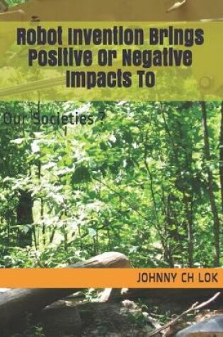 Cover of Robot Invention Brings Positive or Negative Impacts to