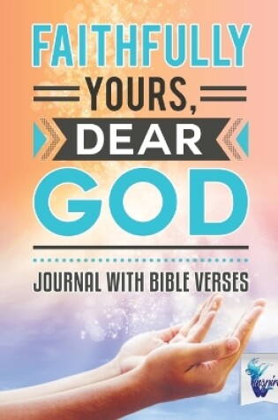 Cover of Faithfully Yours, Dear God Journal with Bible Verses