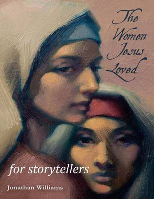 Book cover for The Women Jesus Loved - for Storytellers